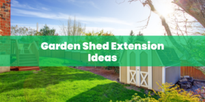 Garden Shed Extension Ideas: Outdoor Inspirations